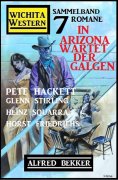 ebook: In Arizona wartet der Galgen: Wichita Western Sammelband 7 Romane