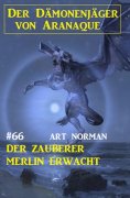 eBook: Der Zauberer Merlin erwacht: Der Dämonenjäger von Aranaque 66