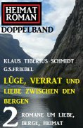 eBook: Lüge, Verrat und Liebe zwischen den Gipfeln: Heimatroman Doppelband 2 Romane