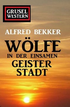 eBook: Wölfe in der einsamen Geisterstadt: Grusel-Western