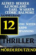 eBook: Mörderdutzend: 12 Thriller - Sammelband 1200 Seiten Krimi Spannung