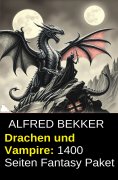 ebook: Drachen und Vampire: 1400 Seiten Fantasy Paket