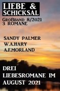 eBook: Drei Liebesromane im August 2021: Liebe und Schicksal Großband 3 Romane 8/2021