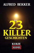 eBook: 23 Killergeschichten: Kurze Krimis