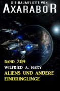 eBook: Aliens und andere Eindringlinge: Die Raumflotte von Axarabor - Band 209