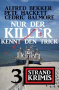 ebook: Nur der Killer kennt den Trick: 3 Strand Krimis