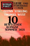 ebook: 10 bewegende Romane Sommer 2021: Roman Paket Liebe und Schicksale 7/2021