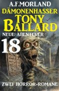eBook: Dämonenhasser Tony Ballard - Neue Abenteuer 18 - Zwei Horror-Romane