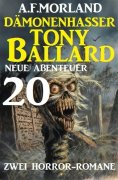 eBook: Dämonenhasser Tony Ballard - Neue Abenteuer 20 - Zwei Horror-Romane