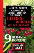 eBook: Liebeswirren auf der Bergalm: Roman Paket 9 Heimatromane