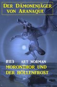 eBook: Moronthor und der Höllenfrost: Der Dämonenjäger von Aranaque 113