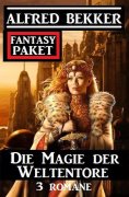 eBook: Die Magie der Weltentore: Fantasy Paket 3 Romane