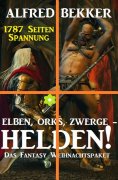 eBook: Elben, Orks, Zwerge - Helden! Das Fantasy Weihnachtspaket: 1787 Seiten Spannung