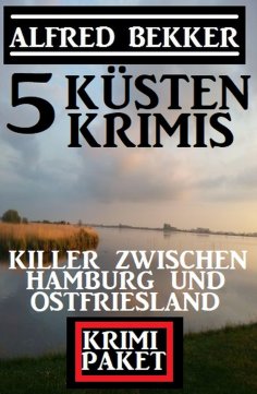eBook: Killer zwischen Hamburg und Ostfriesland: Krimi Paket 5 Küstenkrimis