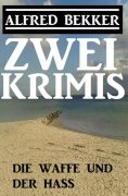 eBook: Die Waffe und der Hass: Zwei Krimis