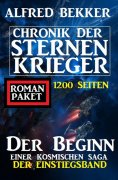 ebook: Der Beginn einer kosmischen Saga: Chronik der Sternenkrieger - Der Einstiegsband: 1200 Seiten Romanp