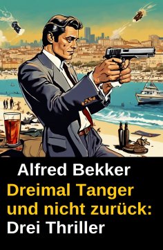 eBook: Dreimal Tanger und nicht zurück: Drei Thriller