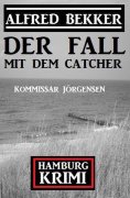 ebook: Der Fall mit dem Catcher: Kommissar Jörgensen Hamburg Krimi