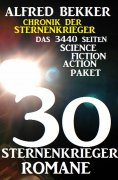 eBook: 30 Sternenkrieger Romane - Das 3440 Seiten Science Fiction Action Paket: Chronik der Sternenkrieger