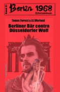 eBook: Berliner Bär contra Düsseldorfer Wolf: Berlin 1968 Kriminalroman Band 37