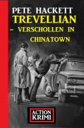 ebook: Trevellian - Verschollen in Chinatown: Action Krimi