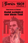 eBook: Geld schützt vor dem Tod Berlin 1968 Kriminalroman Band 44