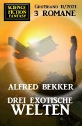 eBook: Drei exotische Welten: Science Fiction Fantasy Großband 11/2021