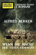 eBook: Wenn die Macht der Toten erwacht: Gruselroman Großband 3 Romane 11/2021