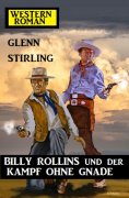 eBook: Billy Rollins und der Kampf ohne Gnade: Western-Roman