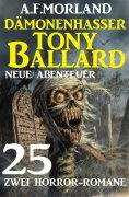 eBook: Dämonenhasser Tony Ballard - Neue Abenteuer 25 - Zwei Horror-Romane