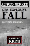 eBook: Der explosive Fall: Kommissar Jörgensen Hamburg Krimi