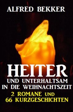 eBook: Heiter und unterhaltsam in die Weihnachtszeit: 2 Romane und 66 Kurzgeschichten