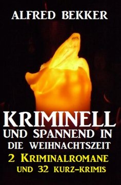 eBook: Kriminell und spannend in die Weihnachtszeit: 2 Kriminalromane und 32 Kurz-Krimis