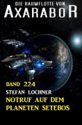 ebook: Notruf auf dem Planeten Setebos: Die Raumflotte von Axarabor - Band 224