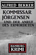 eBook: Kommissar Jörgensen und der Anruf des Ermordeten: Hamburg Krimi