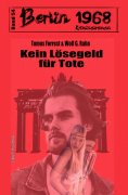 eBook: Kein Lösegeld für Tote Berlin 1968 Kriminalroman Band 54
