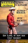 eBook: Ein Land, in dem der Colt regiert: Western Großband 3 Romane 12/2021
