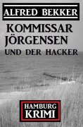 eBook: Kommissar Jörgensen und der Hacker: Hamburg Krimi