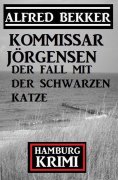 eBook: Der Fall mit der schwarzen Katze: Kommissar Jörgensen Hamburg Krimi