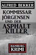 eBook: Kommissar Jörgensen und der Asphaltkiller: Hamburg Krimi