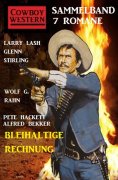 eBook: Bleihaltige Rechnung: Cowboy Western Sammelband 7 Romane