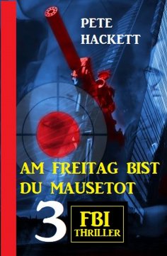 eBook: Am Freitag bist du mausetot: 3 FBI Thriller