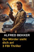 ebook: Der Mörder sieht dich an! 3 FBI Thriller