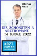 ebook: Die schönsten 3 Arztromane im Januar 2022: Arztroman Sammelband