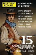 eBook: 15 knochenharte Western Februar 2022:Western Roman Sammelband 15 Romane