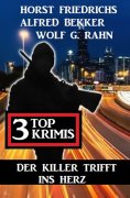 eBook: Der Killer trifft ins Herz: 3 Top Krimis