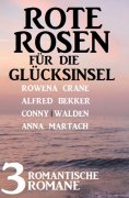eBook: Rote Rosen für die Glücksinsel: 3 romantische Romane