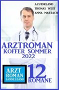 ebook: Arztroman Sommer Koffer 2022: 12 Romane