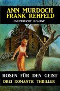 ebook: Rosen für den Geist: Drei Romantic Thriller