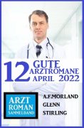 eBook: 12 gute Arztromane April 2022: Arztroman Sammelband